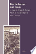 Martin Luther and Islam  : a study in sixteenth-century polemics and apologetics /