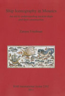 Ship iconography in mosaics : an aid to understanding ancient ships and their construction /