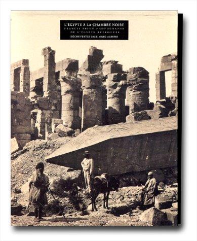 L'Egypte à la chambre noire Francis Frith, photographe de l'Egypte retrouvée