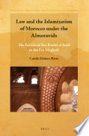 Law and the Islamization of Morocco under the Almoravids : the Fatwās of Ibn Rushd al-Jadd to the far Maghrib /