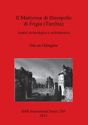 Il Martyrion di Hierapolis di Frigia (Turchia) : Analisi archeologica e architettonica /