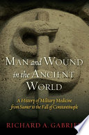 Man and wound in the ancient world : a history of military medicine from Sumer to the fall of Constantinople /