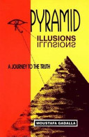 Pyramid illusions : a journey to the truth /