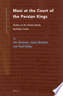 Mani at the court of the Persian kings : studies on the Chester Beatty Kephalaia Codex /