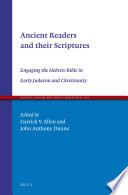 Ancient Readers and their Scriptures, Engaging the Hebrew Bible in Early Judaism and Christianity.