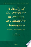 A study of the narrator in Nonnus of Panopolis' Dionysiaca : storytelling in late antique epic /