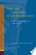 Death and Immortality in Late Neoplatonism Studies on the Ancient Commentaries on Plato's Phaedo.