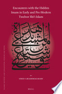 Encounters with the Hidden Imam in Early and Pre-Modern Twelver Shīʿī Islam /