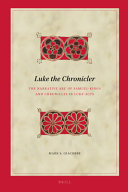 Luke the Chronicler : The Narrative Arc of Samuel-Kings and Chronicles in Luke-Acts /