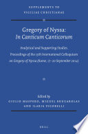 Gregory of Nyssa: In Canticum Canticorum, Commentary and Supporting Studies. Proceedings of the 13th International Colloquium on Gregory of Nyssa (Rome, 17-20 September 2014).