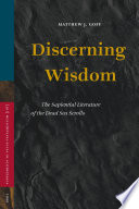 Discerning wisdom  : the sapiential literature of the Dead Sea scrolls /