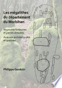 Les mégalithes du département du Morbihan : structures funéraires et pierres dresses, analyses architecturales et spatiales /