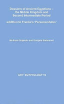 Dossiers of ancient Egyptians : the Middle Kingdom and Second Intermediate Period : addition to Franke's 'Personendaten' /