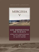 Mirgissa V : les empreintes de sceaux aperçu sur l'administration de la basse Nubie au Moyen Empire /