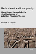 Herihor in art and iconography : Kingship and the gods in the ritual landscape of late New Kingdom Thebes /