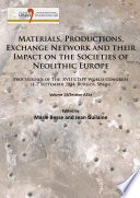 Materials, productions, exchange network and their impact on the societies of Neolithic Europe ; proceedings of the XVII UISPP World Congress (1-7 September 2014, Burgos, Spain).