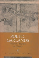 Poetic garlands : Hellenistic epigrams in context /