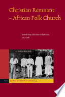 Christian remnant-African folk church  : Seventh-Day Adventism in Tanzania, 1903-1980 /