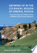 Growing up in the Cis-Baikal region of Siberia, Russia : reconstructing childhood diet of Middle Holocene hunter-gatherers /
