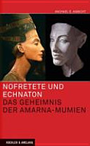 Nofretete und Echnaton : das Geheimnis der Amarna-Mumien /