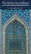 Islamic art in the Metropolitan Museum of Art : a walking guide /