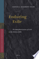 Enduring exil e the metaphorization of exile in the Hebrew Bible /