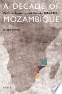 A Decade of Mozambique : Politics, Economy and Society 2004-2013 /