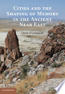 Cities and the shaping of memory in the ancient Near East /