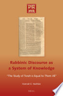 Rabbinic discourse as a system of knowledge : "the study of Torah is equal to them all" /