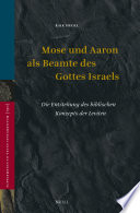 Mose und Aaron als Beamte des Gottes Israels : Die Entstehung des biblischen Konzepts der Leviten /