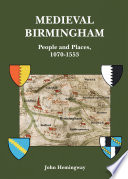 Medieval Birmingham : people and places, 1070-1553 /