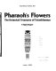 Pharah's flowers : the botanical treasures of Tutankhamun /