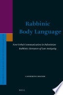 Rabbinic body language : non-verbal communication in Palestinian rabbinic literature of late antiquity /