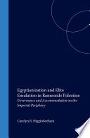 Egyptianization and Elite Emulation in Ramesside Palestine : Governance and Accommodation on the Imperial Periphery /