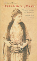 Dreaming of East : western women and the exotic allure of the Orient /