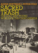 Sacred trash : the lost and found world of the Cairo Geniza /