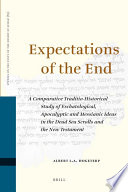Expectations of the end  : a comparative traditio-historical study of eschatological, apocalyptic, and messianic ideas in the Dead Sea scrolls and the New Testament /