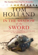 In the shadow of the sword : the battle for global empire and the end of an ancient world /