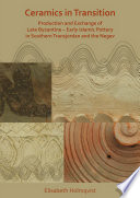 Ceramics in transition : production and exchange of late Byzantine-early Islamic pottery in Southern Transjordan and the Negev /