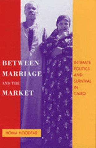 Between marriage and the market : intimate politics and survival in Cairo /