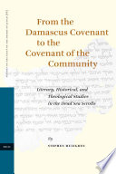 From the Damascus covenant to the covenant of the community  : literary, historical, and theological studies in the Dead Sea scrolls /