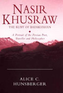 Nasir Khusraw, the ruby of Badakhshan : a portrait of the Persian poet, traveller and philosopher /