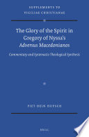 The Glory of the Spirit in Gregory of Nyssa's Adversus Macedonianos : Commentary and Systematic-Theological Synthesis /