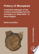 Pottery of Manqabad : a selected catalogue of the ceramic assemblage from the monastery of 'Abba Nefer' at Asuyt (Egypt) /