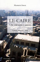 Le Caire : une cité mère à sauver : culture, urbanisme, société /