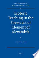 Esoteric teaching in the Stromateis of Clement of Alexandria /
