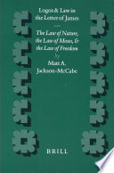 Logos and law in the letter of James : the law of nature, the law of Moses, and the law of freedom /