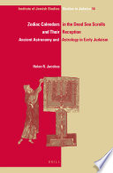 Zodiac calendars in the Dead Sea Scrolls and their reception : ancient astronomy and astrology in early Judaism /