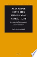 Alexander histories and Iranian reflections : remnants of propaganda and resistance /