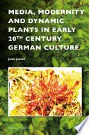 Media, modernity, and dynamic plants in early 20th century German culture /